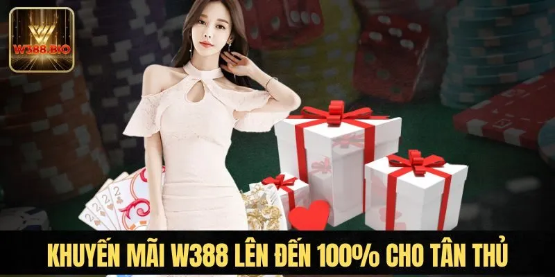 Khuyến mãi W388 lên đến 100% cho tân thủ