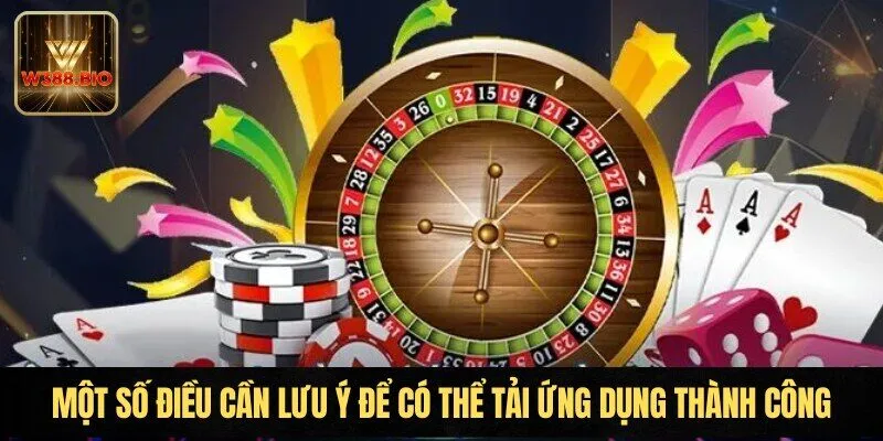 Một số điều cần lưu ý để có thể tải ứng dụng thành công