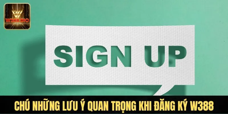 Những lưu ý quan trọng khi đăng ký W388